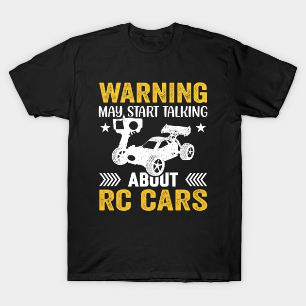 Warning May Spontaneously Start Talking About RC Cars T-Shirt by Wakzs3Arts